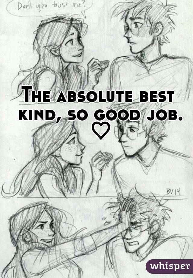 The absolute best kind, so good job. ♡