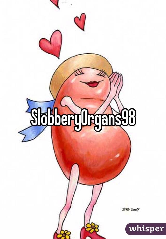 SlobberyOrgans98