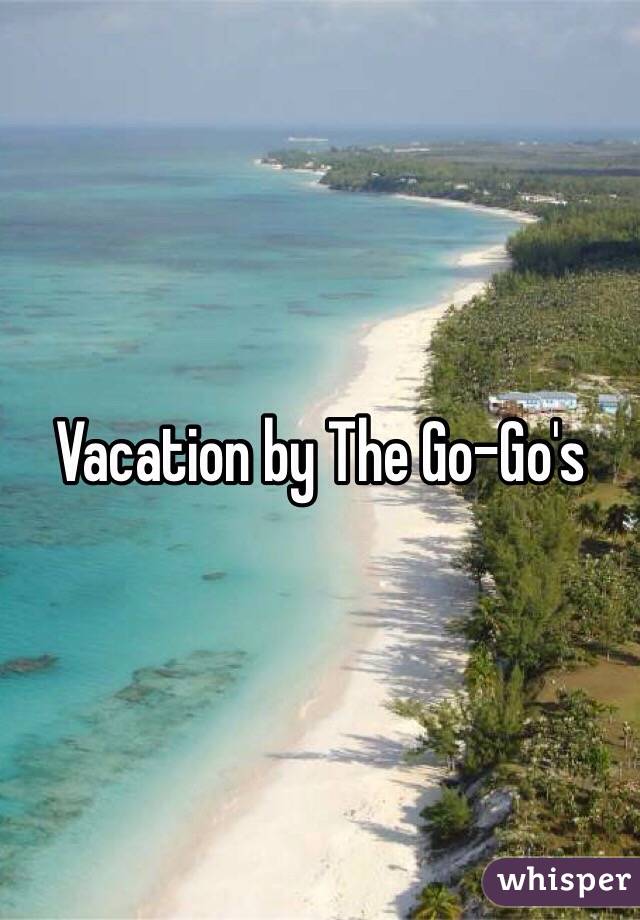 Vacation by The Go-Go's