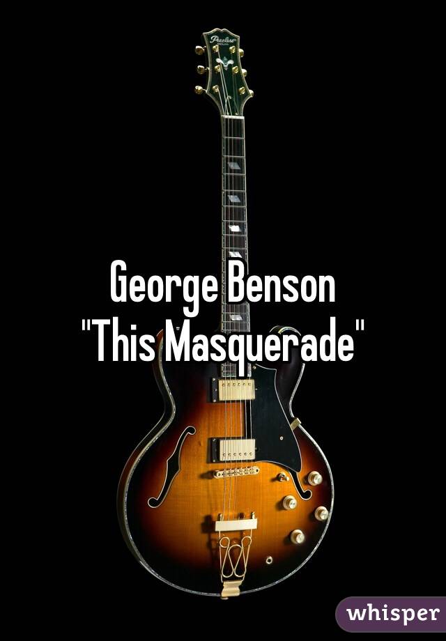 George Benson
"This Masquerade"
