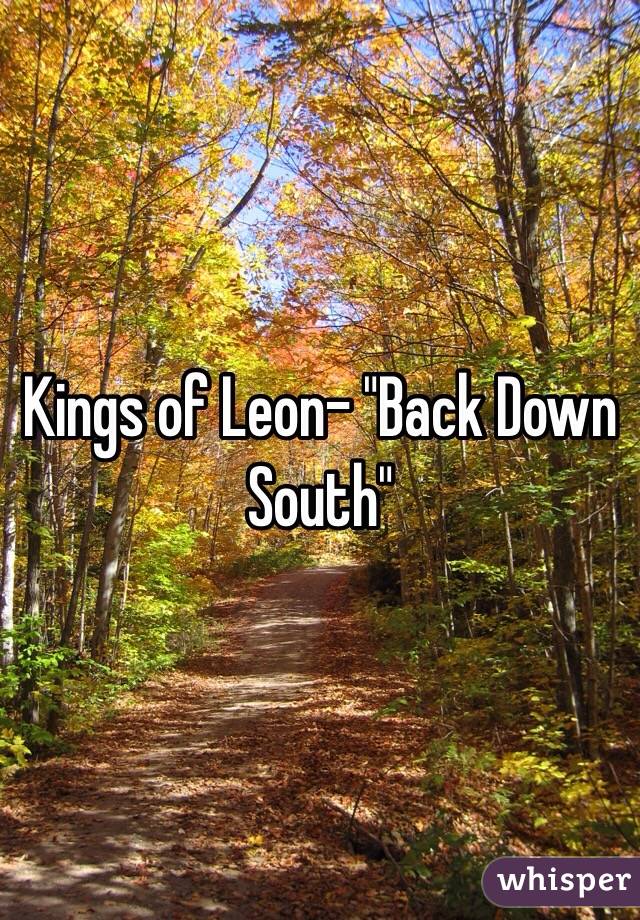 Kings of Leon- "Back Down South" 