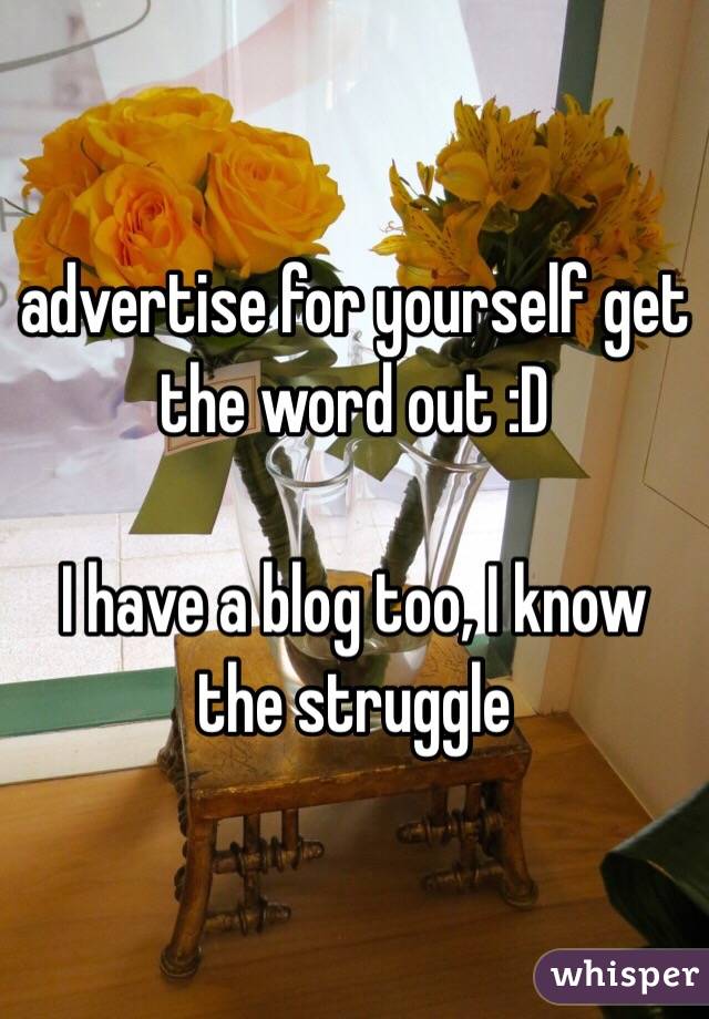 advertise for yourself get the word out :D 

I have a blog too, I know the struggle 