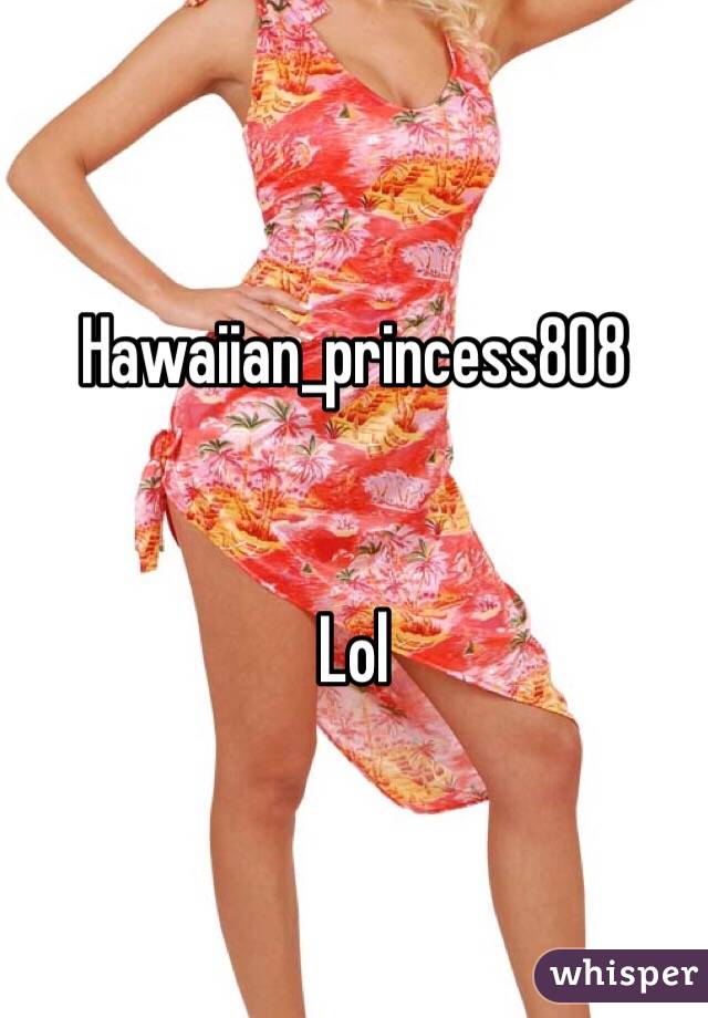 Hawaiian_princess808 


Lol