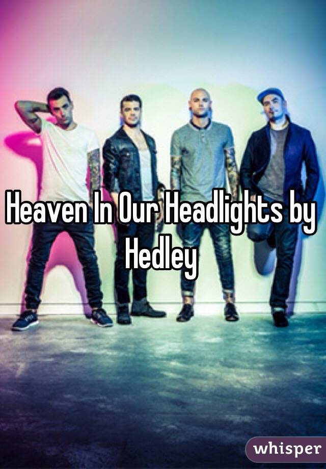 Heaven In Our Headlights by Hedley