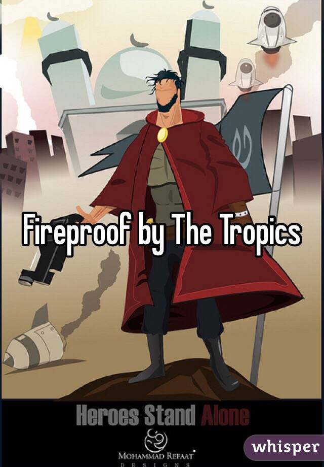 Fireproof by The Tropics