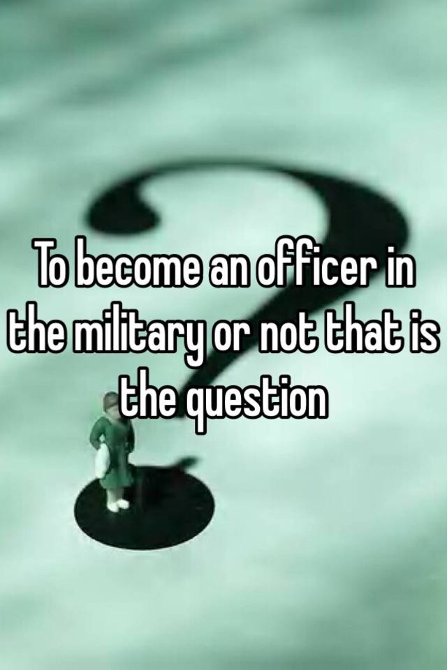 to-become-an-officer-in-the-military-or-not-that-is-the-question