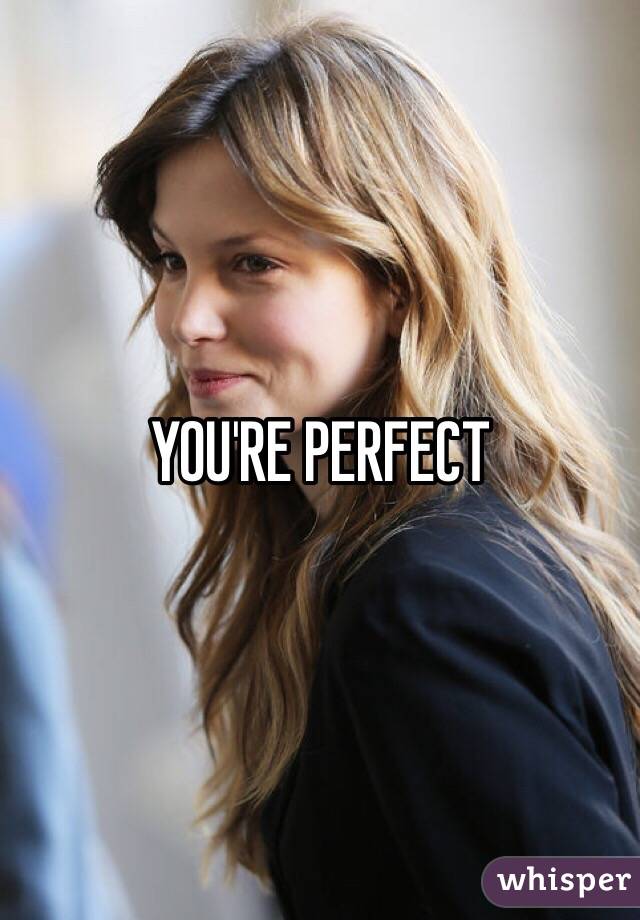 YOU'RE PERFECT