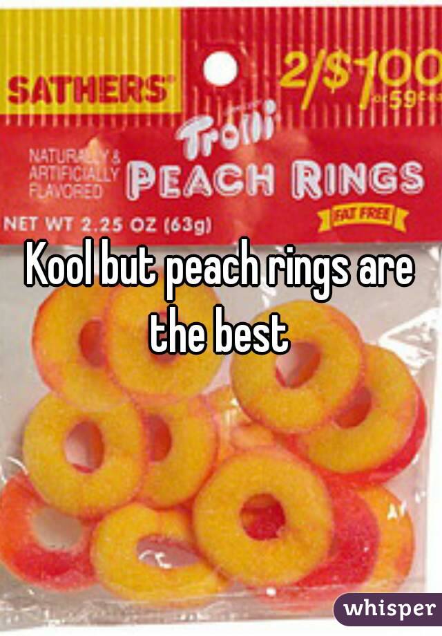 Kool but peach rings are the best 