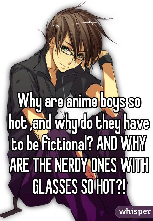 Why Are Anime Boys So Hot And Why Do They Have To Be Fictional And Why Are The Nerdy Ones With 7054