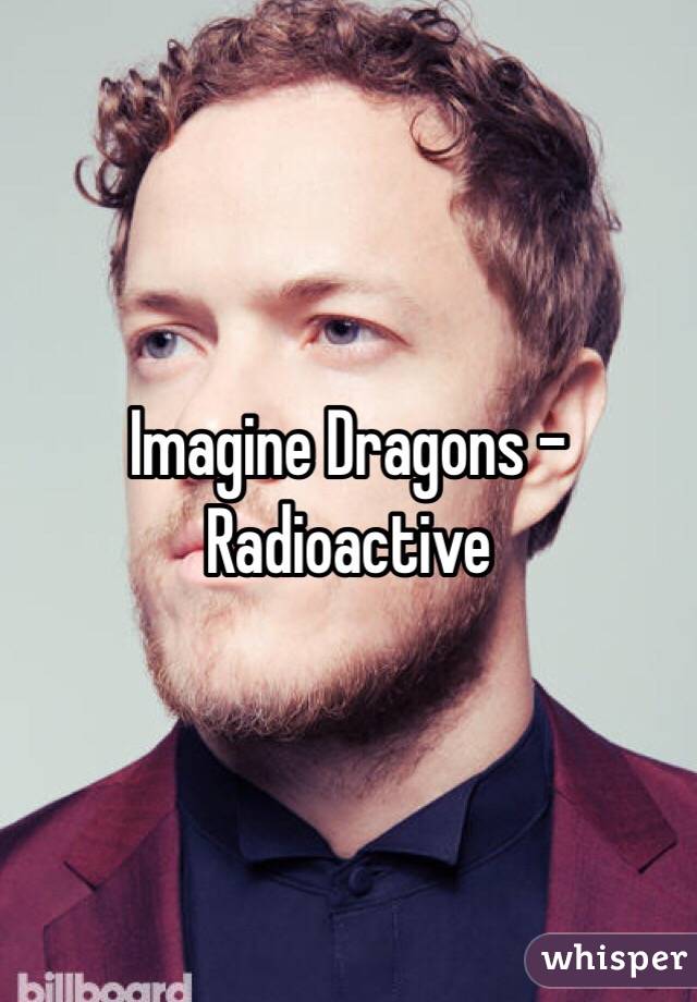 Imagine Dragons - Radioactive 