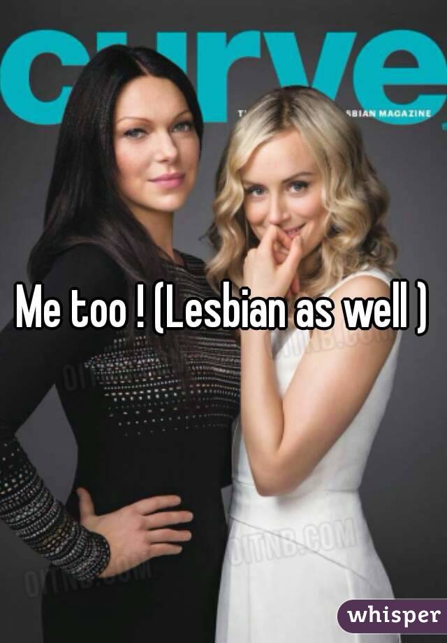 Me too ! (Lesbian as well )
