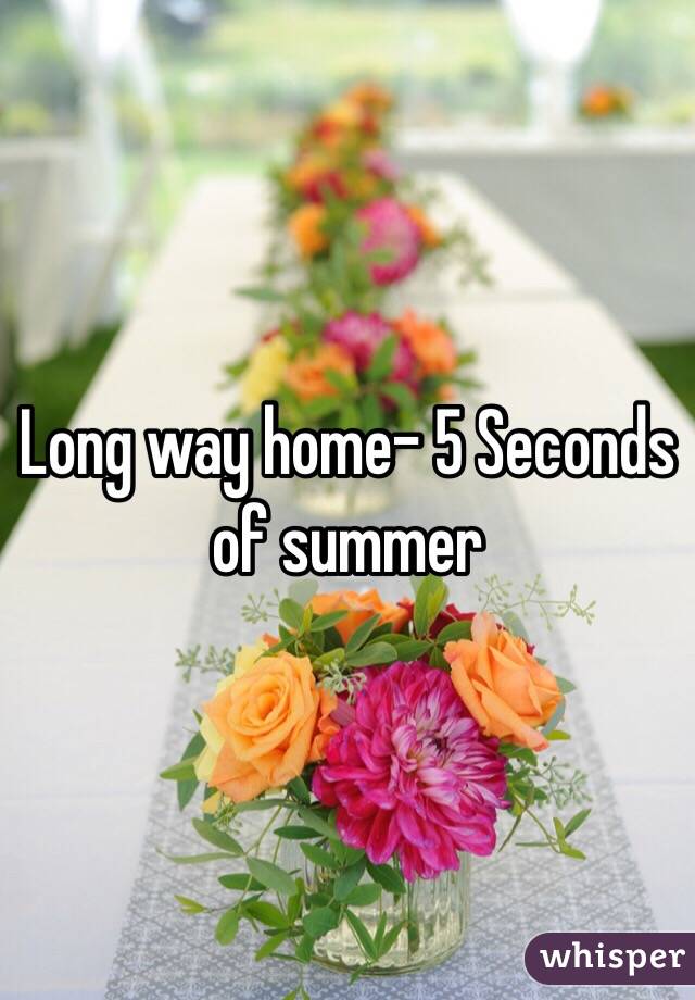 Long way home- 5 Seconds of summer 