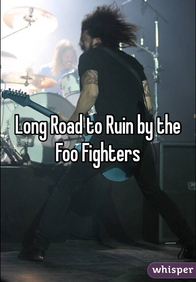 Long Road to Ruin by the Foo Fighters