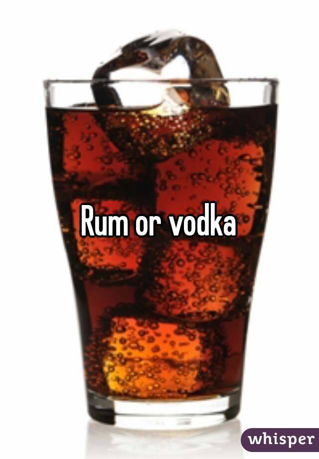 Rum or vodka