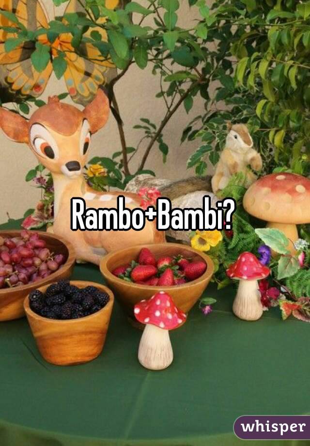 Rambo+Bambi?