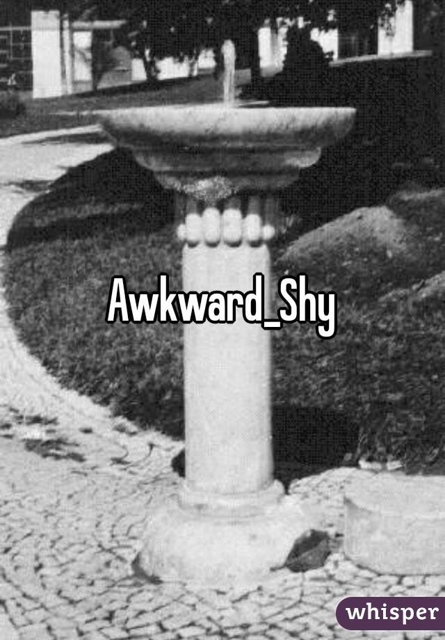 Awkward_Shy