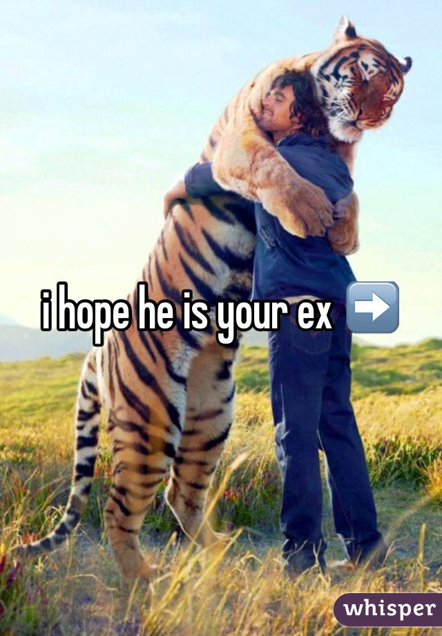 i hope he is your ex ➡️