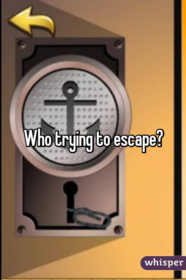 Who trying to escape?