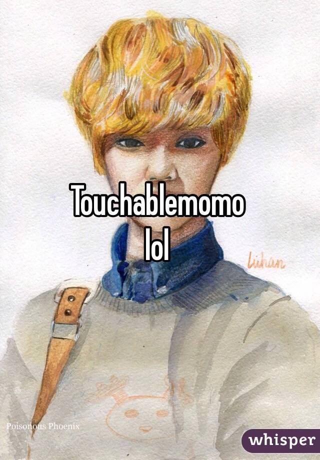 Touchablemomo
lol