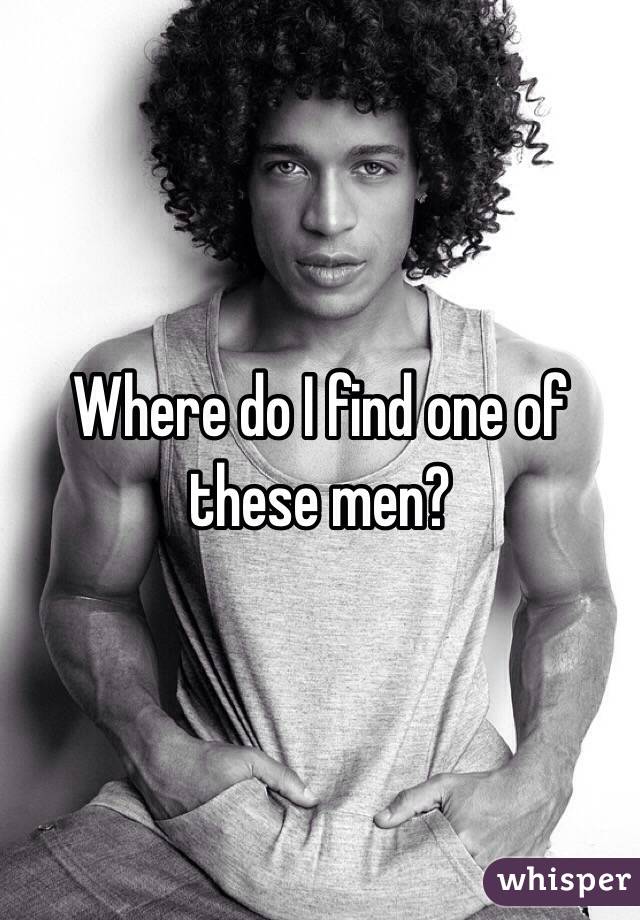 Where do I find one of these men?