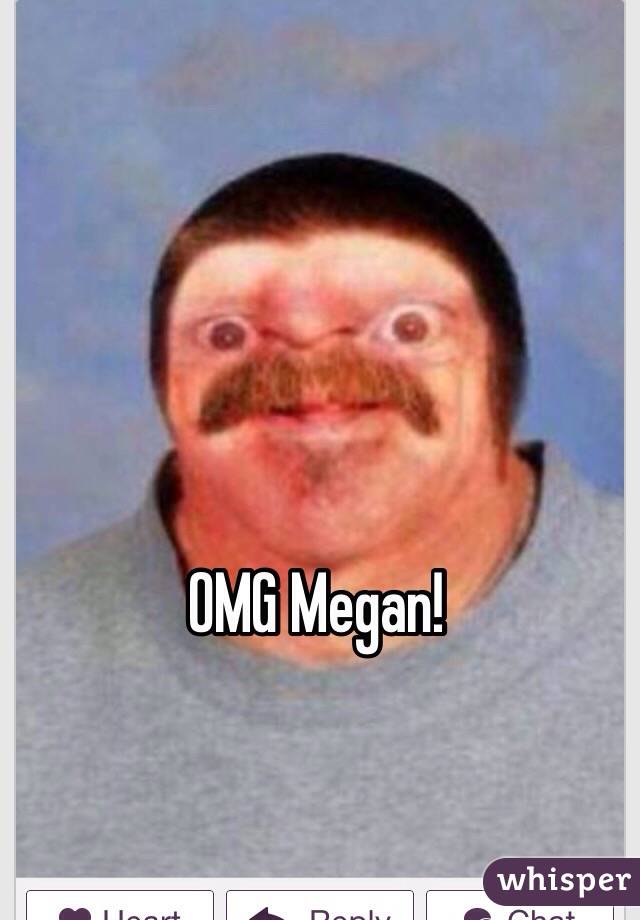 OMG Megan!