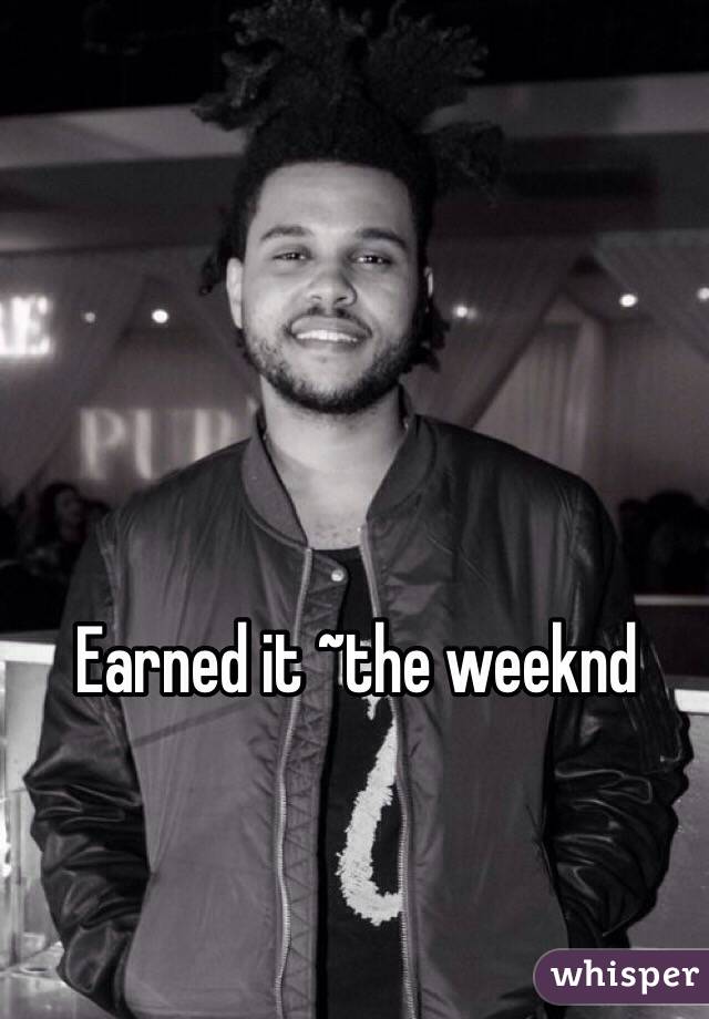 Earned it ~the weeknd