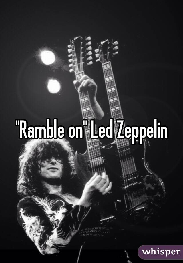 "Ramble on" Led Zeppelin 