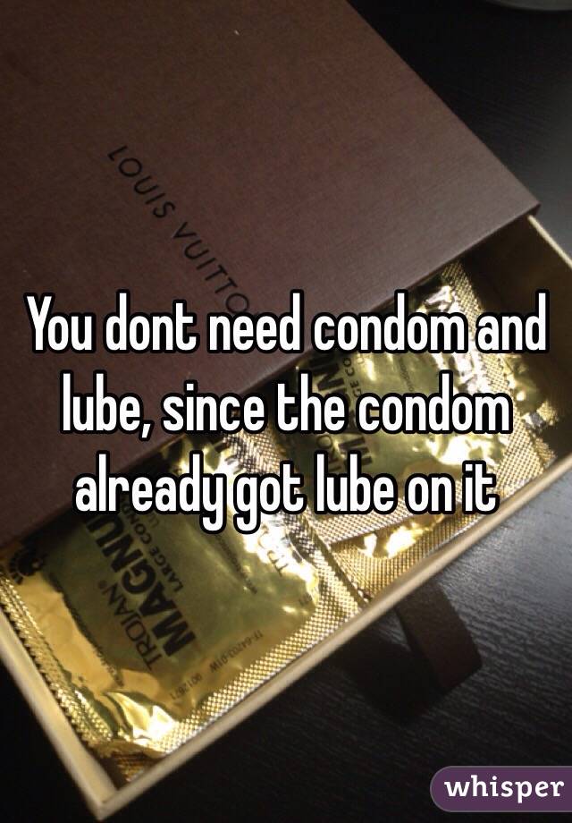 You dont need condom and lube, since the condom already got lube on it