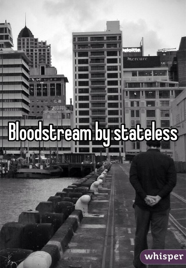 Bloodstream by stateless