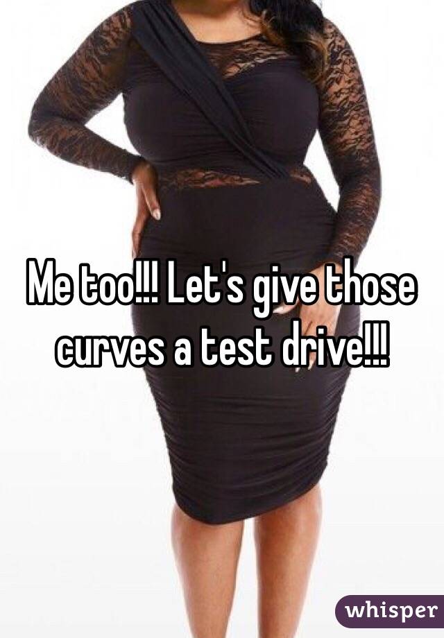 Me too!!! Let's give those curves a test drive!!!