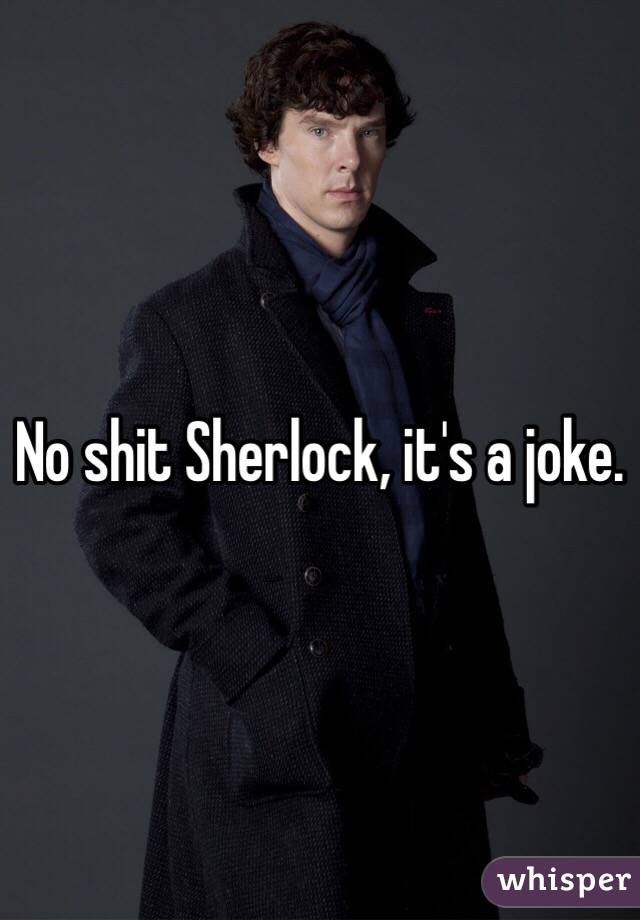 No shit Sherlock, it's a joke.