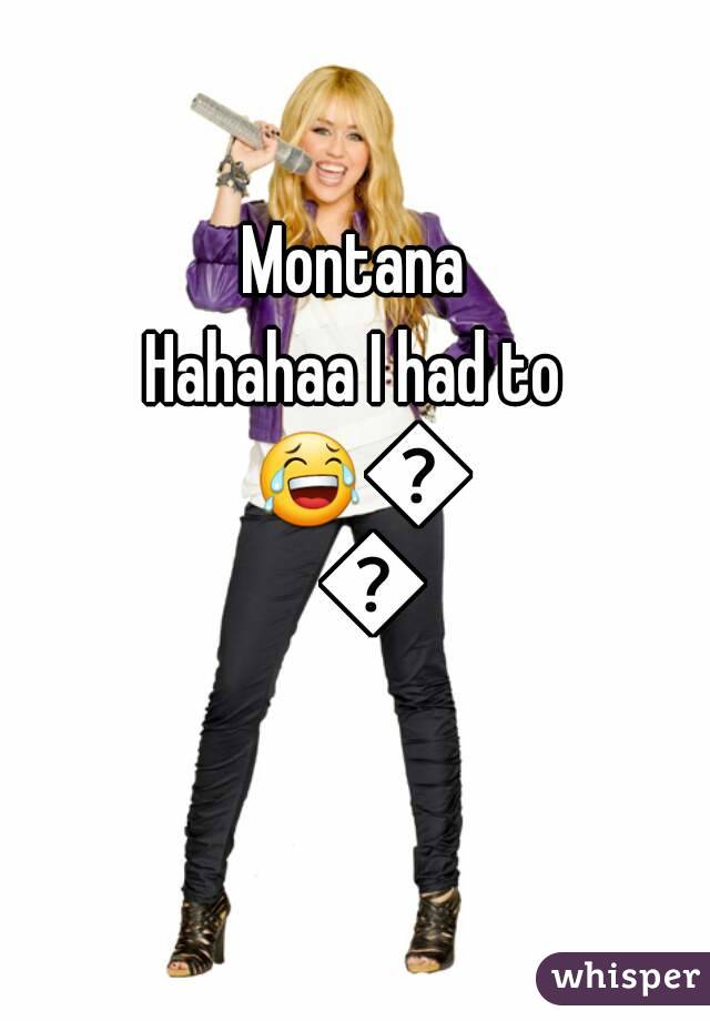 Montana
Hahahaa I had to 😂😂😂