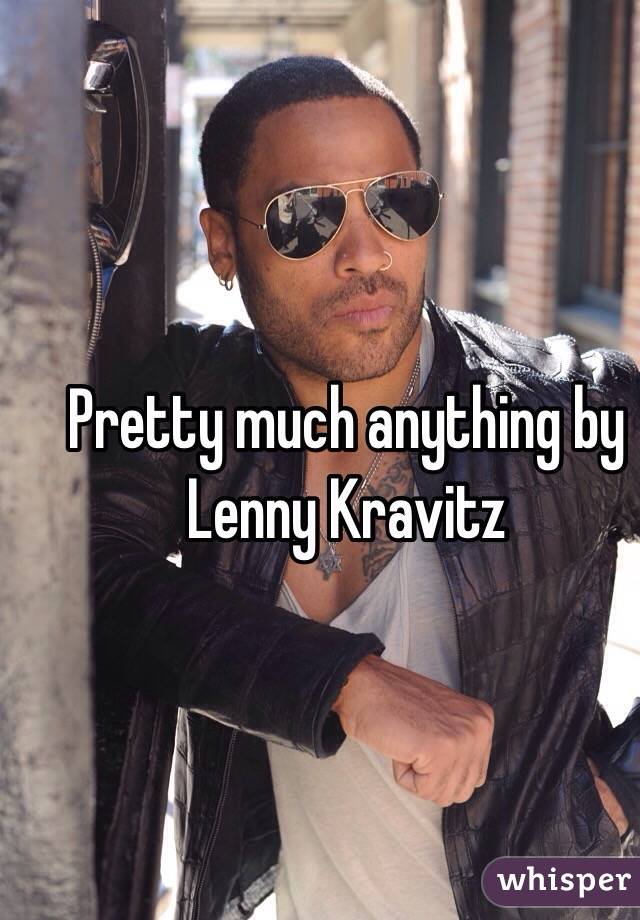 Pretty much anything by Lenny Kravitz 