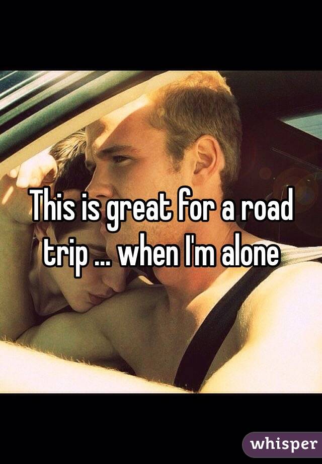 This is great for a road trip ... when I'm alone