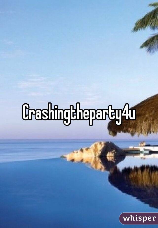 Crashingtheparty4u