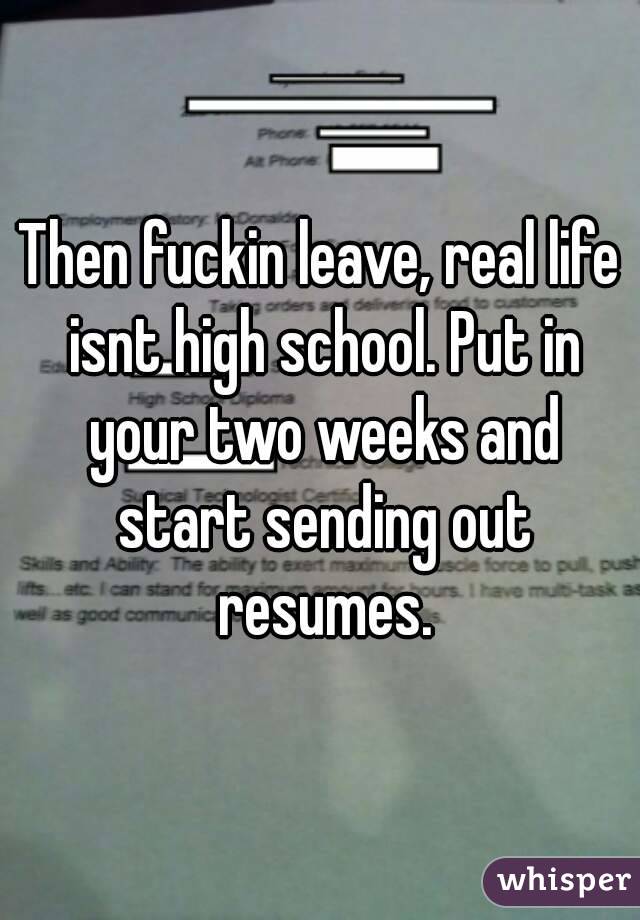 Then fuckin leave, real life isnt high school. Put in your two weeks and start sending out resumes.