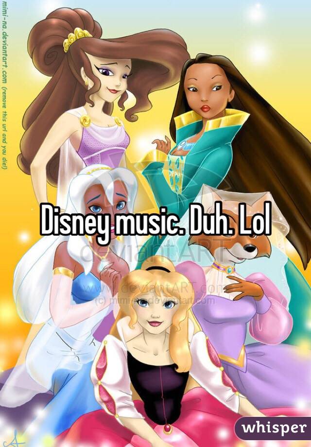 Disney music. Duh. Lol