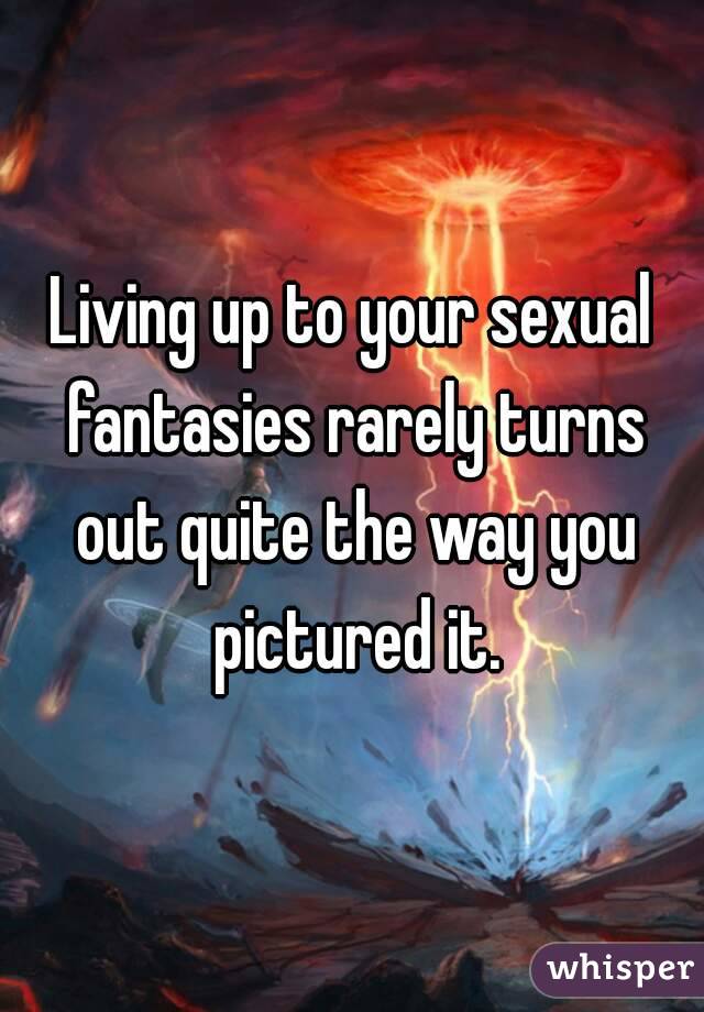 Living up to your sexual fantasies rarely turns out quite the way you pictured it.