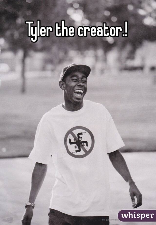 Tyler the creator.!