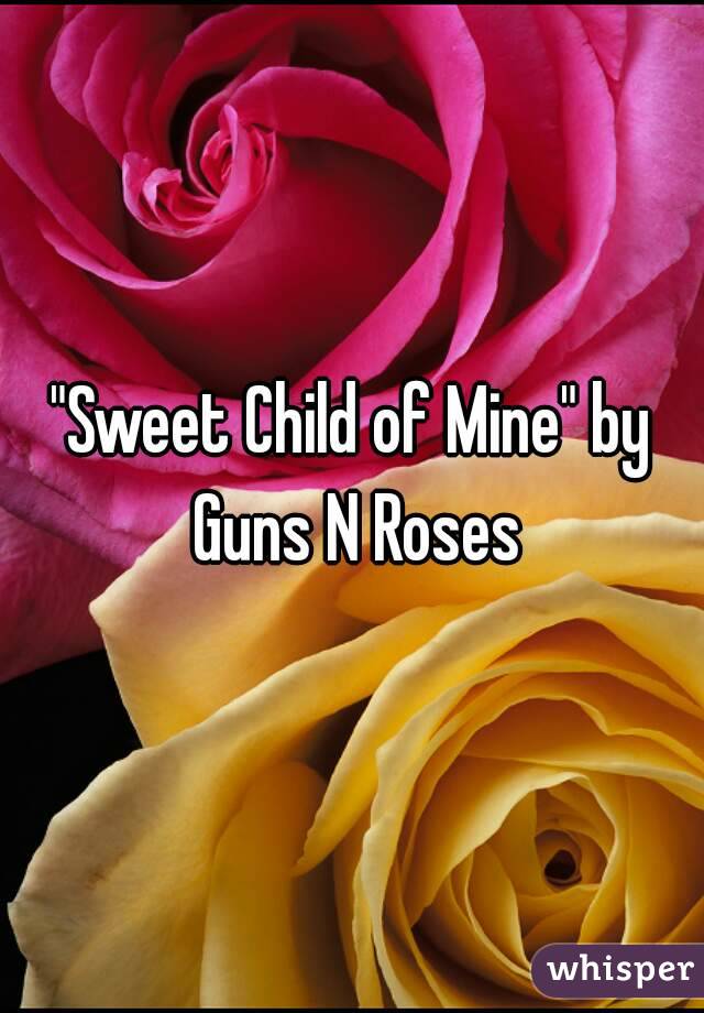 "Sweet Child of Mine" by Guns N Roses