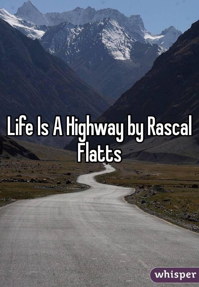 Life Is A Highway by Rascal Flatts