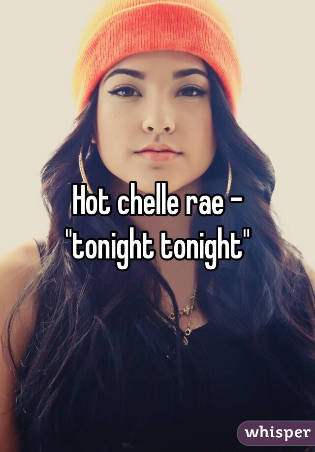 Hot chelle rae -               "tonight tonight"