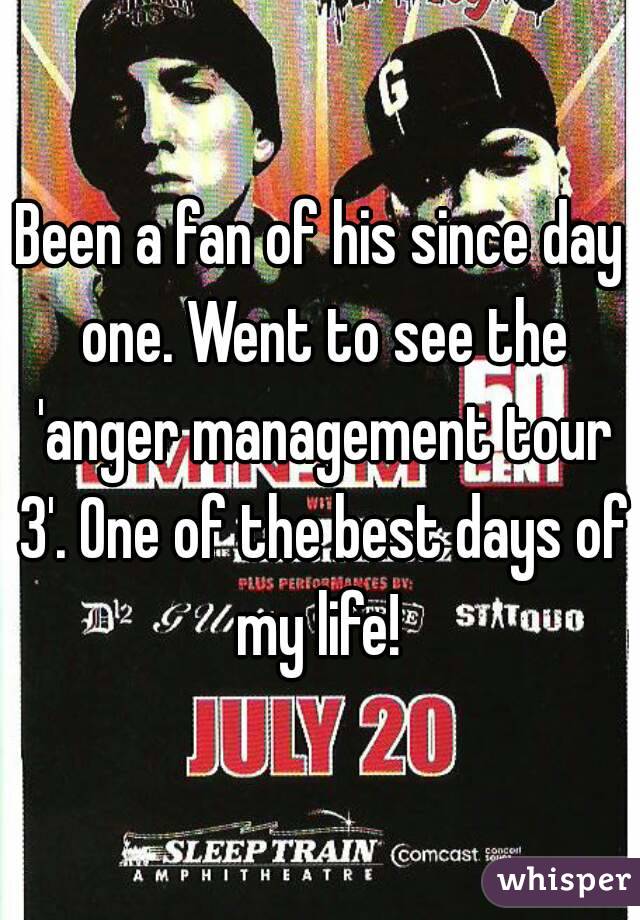 Been a fan of his since day one. Went to see the 'anger management tour 3'. One of the best days of my life! 