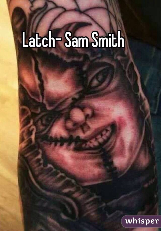 Latch- Sam Smith