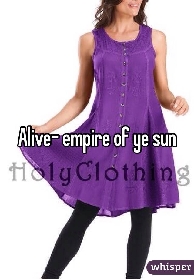 Alive- empire of ye sun 