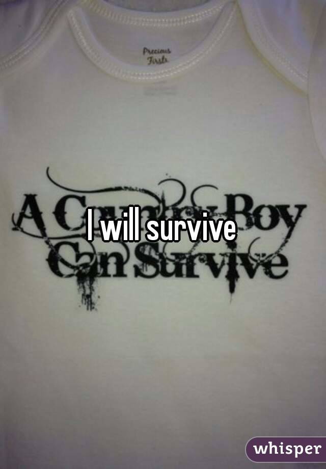 I will survive