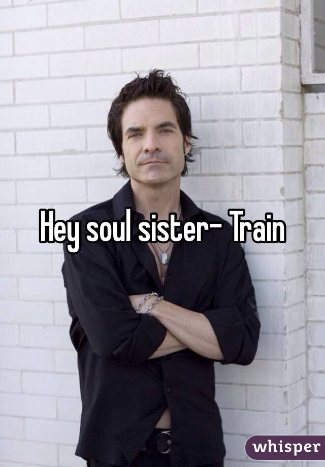 Hey soul sister- Train