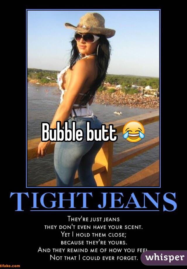Bubble butt 😂