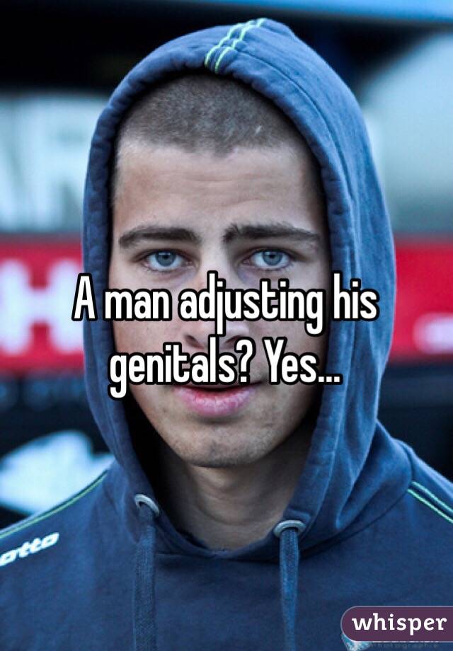 A man adjusting his genitals? Yes...