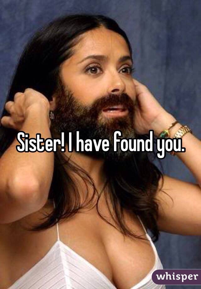 Sister! I have found you.